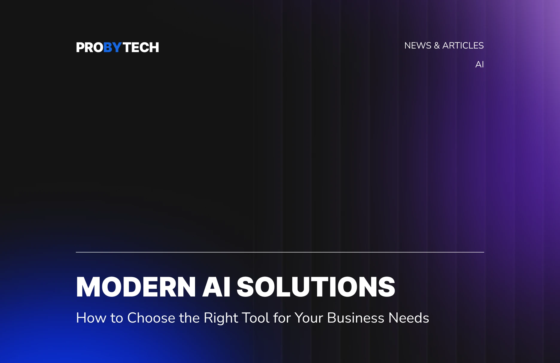 Modern AI Solutions: How to Choose the Right Tool for Your Business Needs